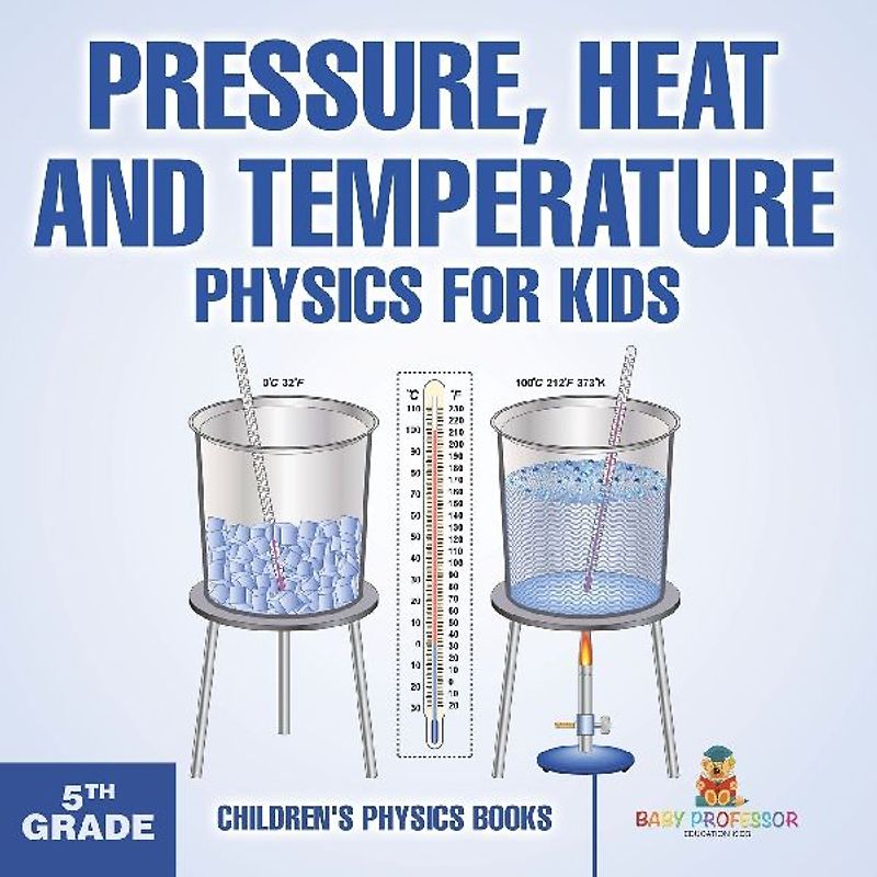 Pressure, Heat and Temperature - Physics for Kids - 5th Grade | Children's Physics Books