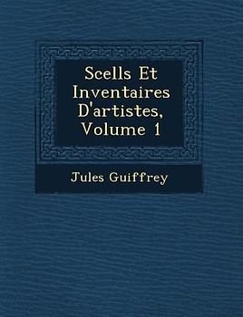 Scell S Et Inventaires D'Artistes, Volume 1