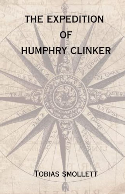 The Expedition of Humphry Clinker: A Classic Novel of Letters (Annotated)