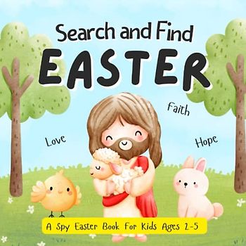 Search And Find Easter: A Spy Easter Book For Kids Ages 2-5. Learn Jesus’s Message And Play