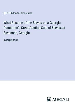 What Became of the Slaves on a Georgia Plantation?; Great Auction Sale of Slaves, at Savannah, Georgia
