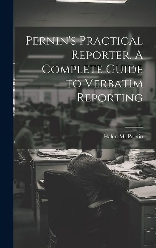 Pernin's Practical Reporter. A Complete Guide to Verbatim Reporting