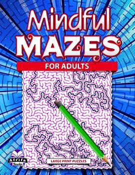 Mindful Mazes for Adults Large Print: Logic and Brain Teasing Games for Teens, Maze Activity Books for Stress Relief and Relaxation