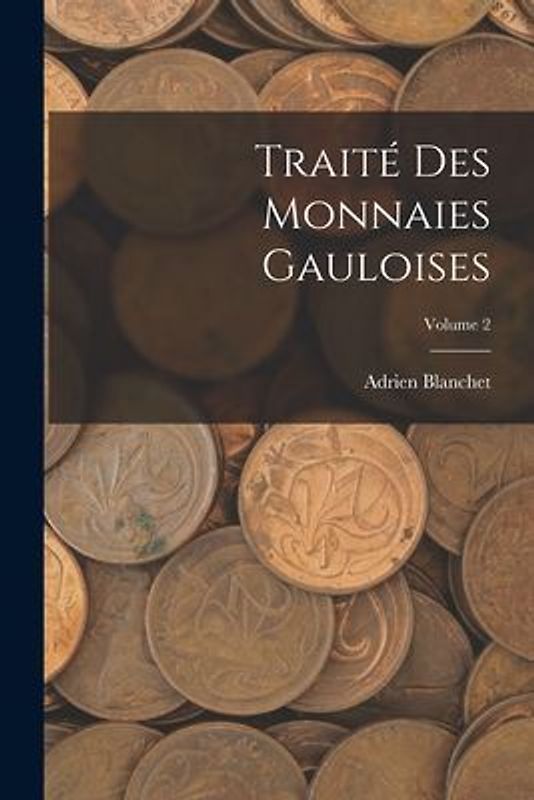 Traité des Monnaies Gauloises; Volume 2