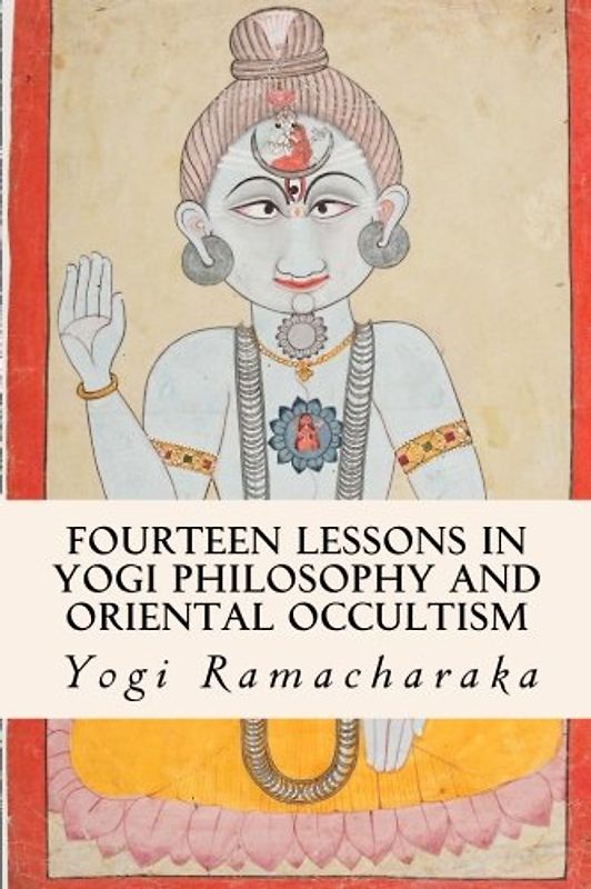 Fourteen Lessons in Yogi Philosophy and Oriental Occultism