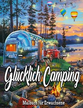 Glücklich Camping Malbuch für Erwachsene: Schönes Camping, Autos Ein Malbuch für Erwachsene, tolles Design für Erwachsene mit Camping-Vans, perfekt ... einzigartige Malvorlagen für Erwachsene