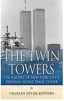The Twin Towers: The History of New York City’s Original World Trade Center