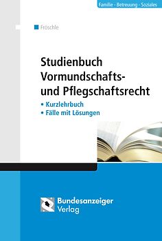 Studienbuch Vormundschafts- und Pflegschaftsrecht. Kurzlehrbuch – Fälle mit Lösungen