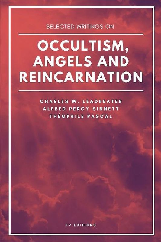 Selected writings on occultism, angels and reincarnation