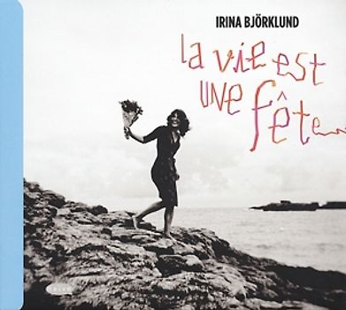 Irina Björklund - La Vie Est une Fete