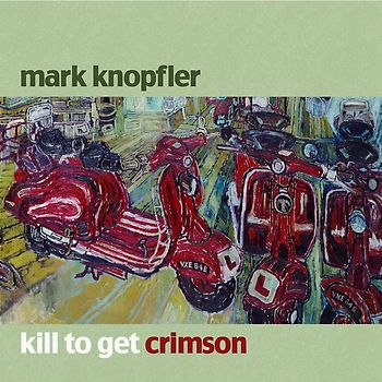 Mark Knopfler - Kill to Get Crimson