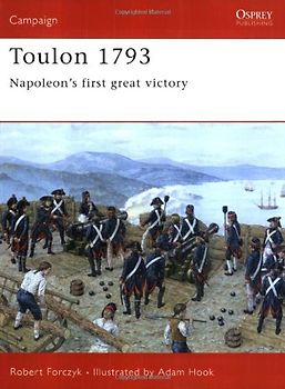 Toulon 1793: Napoleon's first great victory (Campaign) - Robert Forczyk