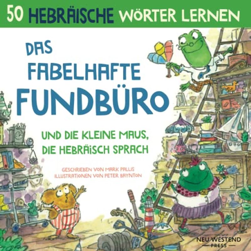Das fabelhafte Fundbüro und die Maus, die Hebräisch sprach: Hebräisch lernen für kinder Hebräisch kinderbuch, zweisprachige buch hebräisch deutsch kinder