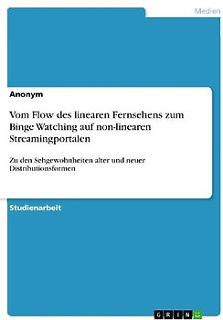 Vom Flow des linearen Fernsehens zum Binge Watching auf non-linearen Streamingportalen