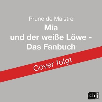 Mia und der weiße Löwe - Das Fanbuch zum Film