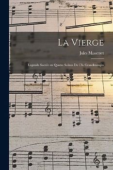 La Vierge; legende sacrée en quatre scènes de Ch. Grandmougin
