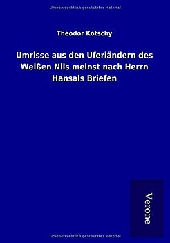 Umrisse aus den Uferländern des Weißen Nils meinst nach Herrn Hansals Briefen
