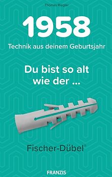 Du bist so alt wie ... Technikwissen für Geburtstagskinder 1958