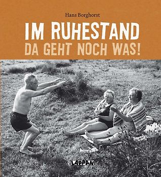 Im Ruhestand da geht noch was!