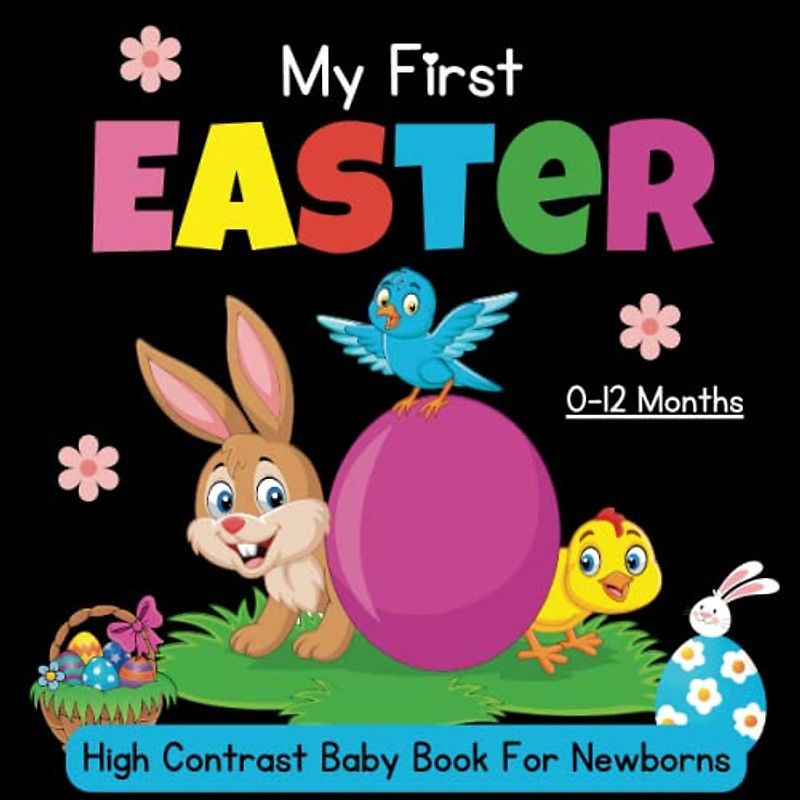 Easter Basket Stuffers: My First Easter High Contrast Baby Book For Newborns 0-12 Months: Cute Black & White High Contrast Images To Develop Babies Eyesight ... ... Gift, Full of Eggs