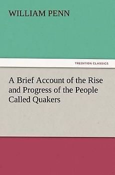 A Brief Account of the Rise and Progress of the People Called Quakers