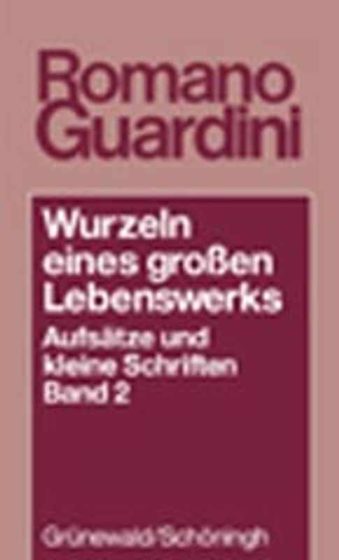 Wurzeln eines grossen Lebenswerkes. Aufsätze und kleine Schriften / Wurzeln eines grossen Lebenswerkes