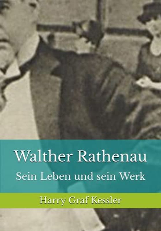 Walther Rathenau: Sein Leben und sein Werk