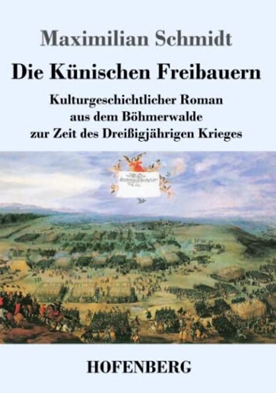 Die Künischen Freibauern: Kulturgeschichtlicher Roman aus dem Böhmerwalde zur Zeit des Dreißigjährigen Krieges