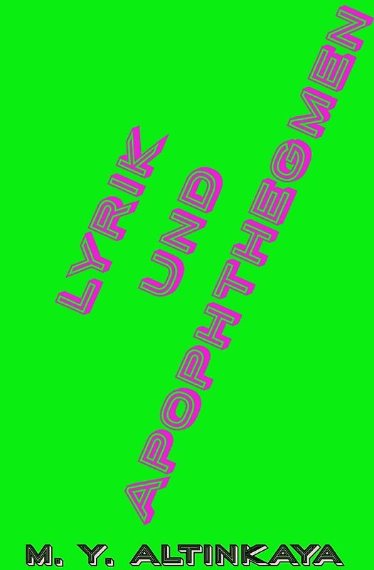 LYRIK und APOPHTHEGMEN von M. Y. ALTINKAYA