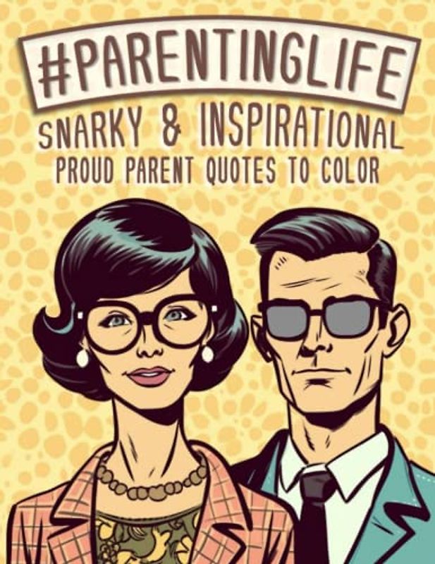 #ParentingLife: Snarky & Inspirational Proud Parent Quotes To Color