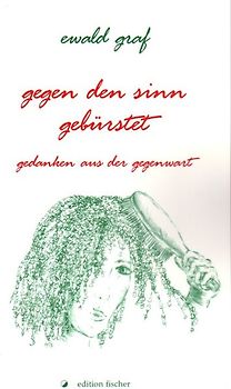 gegen den Sinn gebürstet