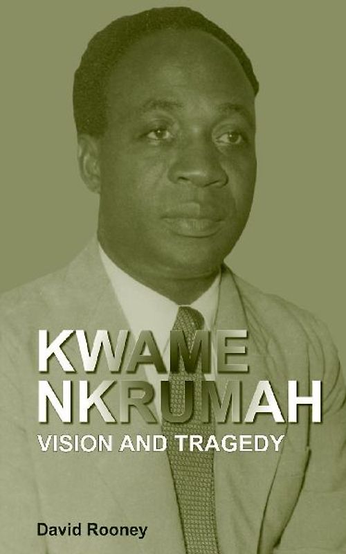 Kwame Nkrumah. Vision and Tragedy