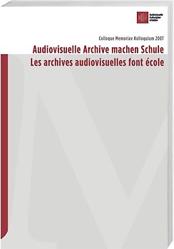 Audiovisuelle Archive machen Schule /Les archives audiovisuelles font école