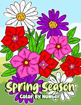 Spring Season Color By Number: Large Print Stress Relieving Pictures and Easy Designs With Blooming Flowers, Animals, Gardening, and More!
