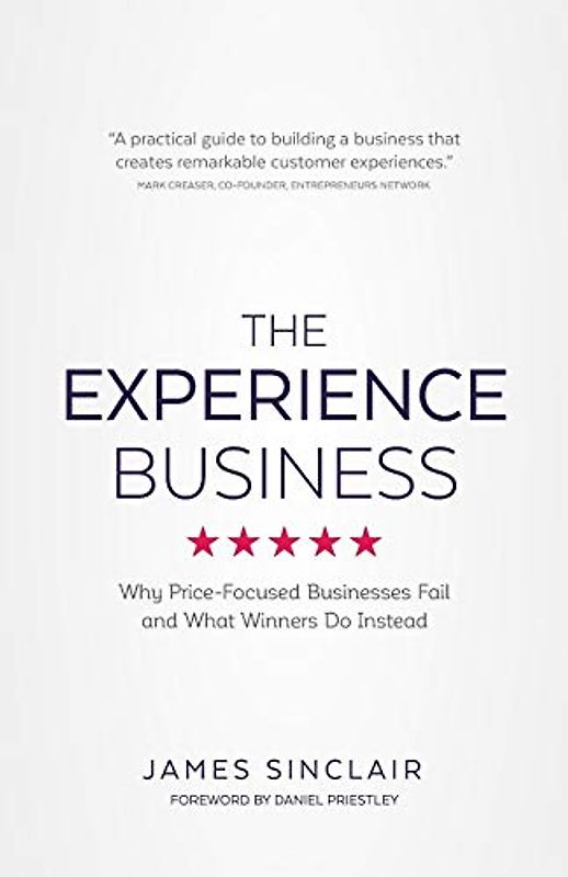 The Experience Business: Why Price-Focused Businesses Fail And What Winners Do Instead