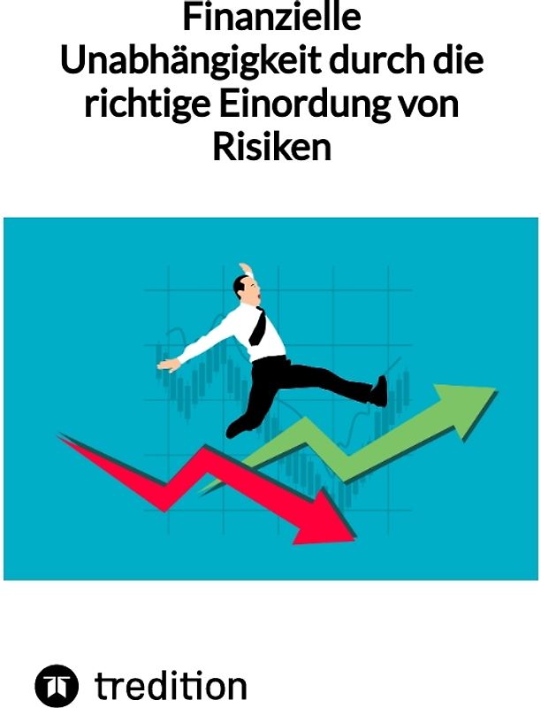 Finanzielle Unabhängigkeit durch die richtige Einordung von Risiken