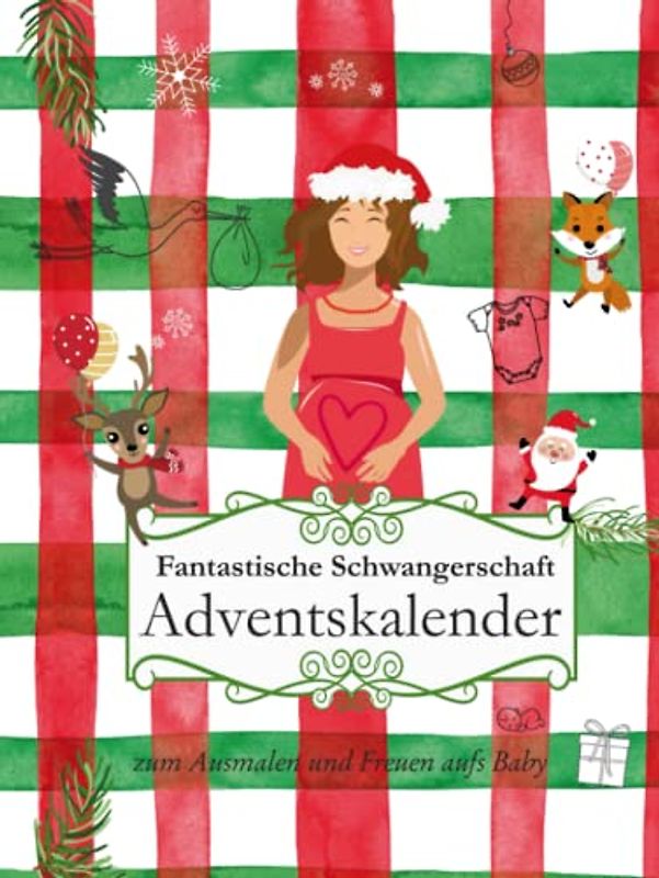 Fantastische Schwangerschaft Adventskalender - zum Ausmalen und Freuen aufs Baby: Fantastischer Ausmal-Adventskalender ~ für Schwangere ~ Geschenkbuch ... (Ausmalbuch für schöne Erlebnisse, Band 1)
