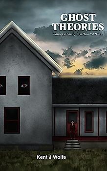 Ghost Theories: Raising a Family in a Haunted House