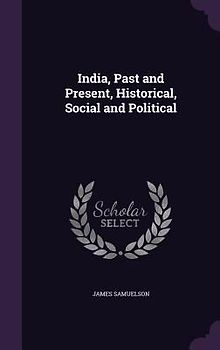 India, Past and Present, Historical, Social and Political