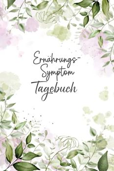 Ernährungs- Symptom Tagebuch: zum Ausfüllen und Zuordnen von Beschwerden bei ... Crohn,Colitis ulcerosa,Leaky Gu