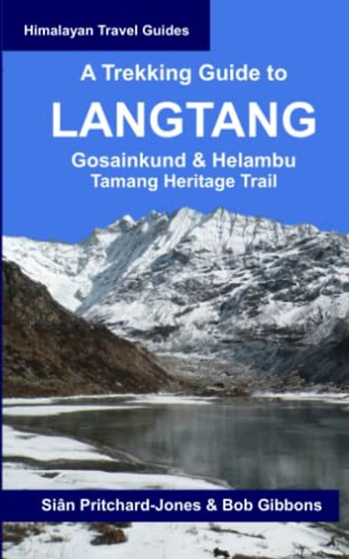 A Trekking Guide to Langtang: Gosainkund & Helambu, Tamang Heritage Trail (Himalayan Travel Guides)