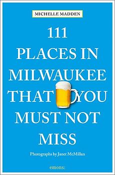111 Places in Milwaukee That You Must Not Miss