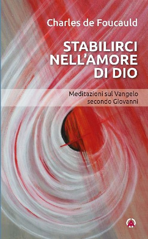 Stabilirci nell'amore di Dio. Meditazioni sul Vangelo secondo Giovanni