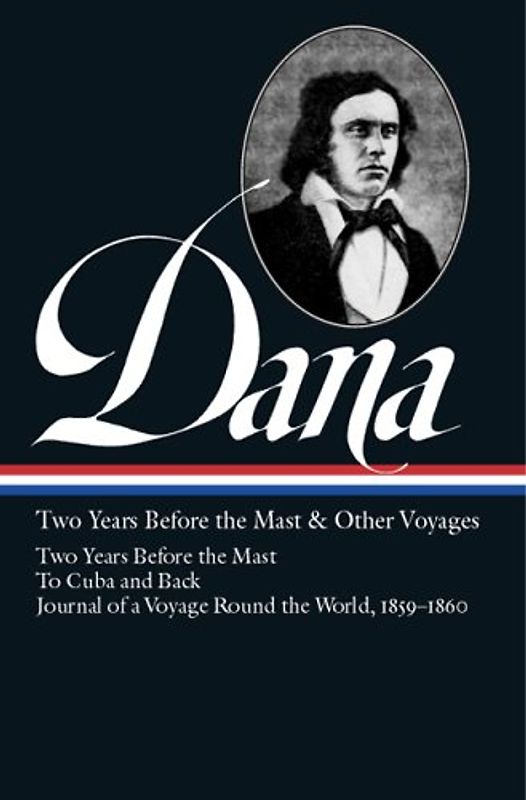 Richard Henry Dana Jr.: Two Years Before the Mast and Other Voyages (Library of America)