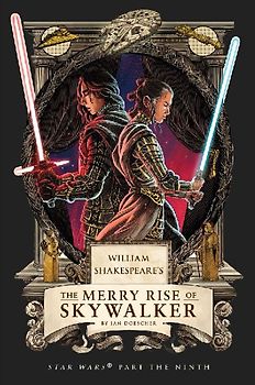 William Shakespeare's the Merry Rise of Skywalker: Star Wars Part the Ninth