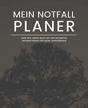 Mein Notfall Planer - Ende Des Lebens Buch mit den Nötigsten Informationen für Meine Angehörigen (Baum): Geführtes Logbuch mit wichtigen Daten wie ... Finanzen, letzte Wünsche und mehr