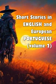 Short Stories in English and European Portuguese (bilingual edition – volume 2): Contos em ingles e português europeu (edição bilíngue – livro 2) (Short Stories (bilingual editions) – volume two)