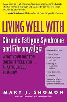 Living Well with Chronic Fatigue Syndrome and Fibromyalgia: What Your Doctor Doesn't Tell You...That You Need to Know (Living Well (Collins)) - Mary J. Shomon