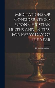 Meditations Or Considerations Upon Christian Truths And Duties, For Every Day Of The Year
