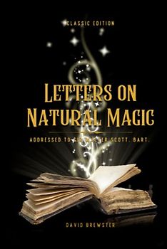 Letters on Natural Magic Addressed to Sir Walter Scott, Bart.: With original illustratians